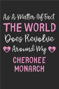 As A Matter Of Fact The World Does Revolve Around My Cherokee Monarch