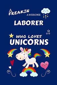A Freakin Awesome Laborer Who Loves Unicorns