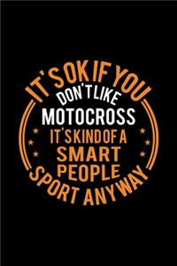 It's Okay If You Don't Like Motocross It's Kind Of A Smart People Sport Anyway