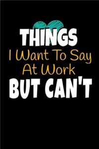 Things I Want To Say At Work But I Can't