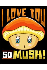 I Love You So Mush!