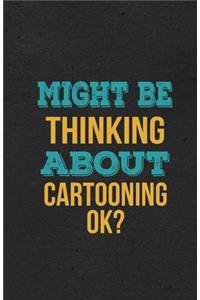 Might Be Thinking About Cartooning Ok? A5 Lined Notebook