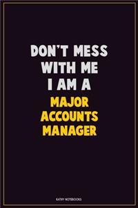 Don't Mess With Me, I Am A Major Accounts Manager