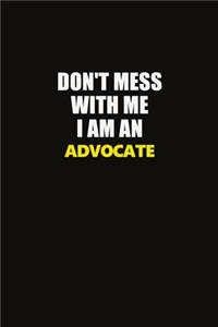 Don't Mess With Me I Am An Advocate