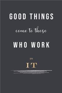 Good Things Come To Those Who Work In IT