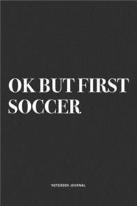 Ok But First Soccer