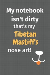 My notebook isn't dirty that's my Tibetan Mastiff's nose art