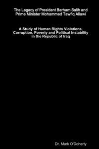 Legacy of President Barham Salih and Prime Minister Mohammed Tawfiq Allawi - A Study of Human Rights Violations, Corruption, Poverty and Political Instability in the Republic of Iraq