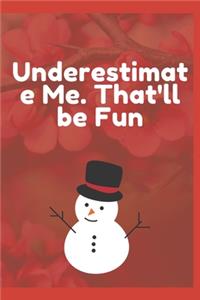 Underestimate Me. That'll be Fun