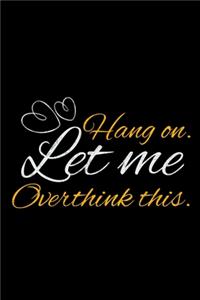 Hang On Let Me Overthink This