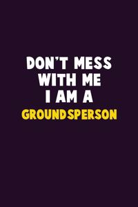 Don't Mess With Me, I Am A Groundsperson