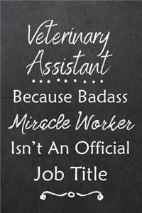 Veterinary Assistant Because Bad Ass Miracle Worker Isn't An Official Job Title
