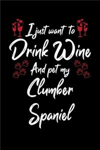 I Just Want To Drink Wine And Pet My Clumber Spaniel
