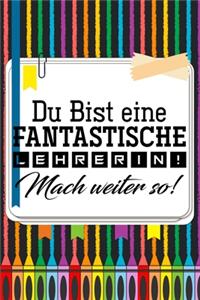 Du bist eine fantastische Lehrerin! Mach weiter so!