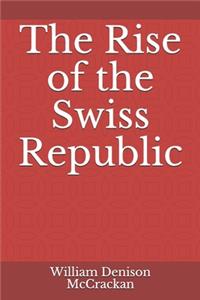 The Rise of the Swiss Republic