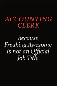 Accounting Clerk Because Freaking Awesome Is Not An Official Job Title