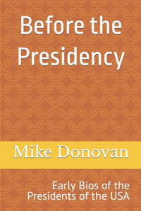 Before the Presidency: Early Bios of the Presidents of the USA