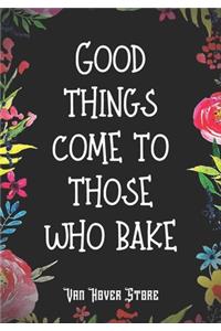 Good things come to those who bake