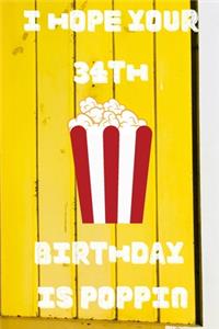 I Hope Your 34th Birthday Is Poppin