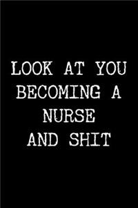 Look at You Becoming a Nurse and Shit