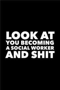 Look At You Becoming a Social Worker and Shit