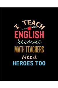 I Teach English Because Math Teachers Need Heroes Too