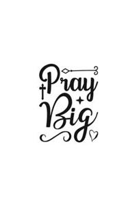 Pray Big
