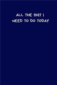 All The Shit I Need To Do Today