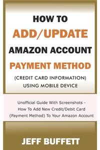How To Add/Update Amazon Account Payment Method (Credit Card Information) Using Mobile Device