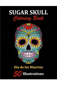 Sugar Skull Coloring Book: Día de los Muertos: 50 Illustrations Day of the Dead Art & Craft Activity for Women, Adult, Teen - Marker Safe - Fun Gift For Stress Relief & Relaxa