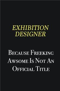 Exhibition Designer because freeking awsome is not an official title