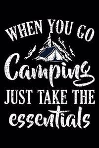 When You Go Camping Just Take the Essentials