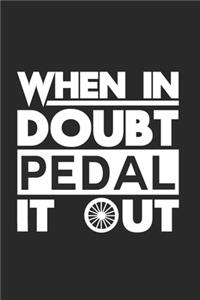 When in doubt pedal it out