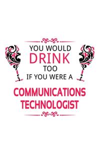 You Would Drink Too If You Were A Communications Technologist
