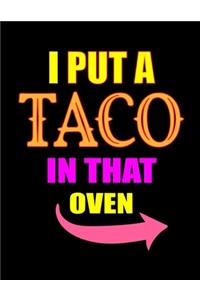 I Put A Taco In That Oven
