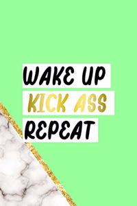 Wake Up Kick Ass Repeat