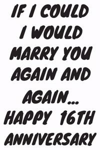 If I Could I Would Marry You Again And Again... Happy 16th Anniversary