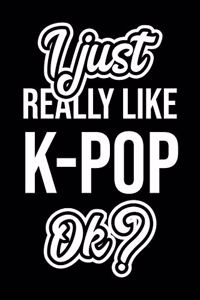 I Just Really Like K-Pop Ok?