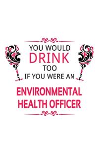 You Would Drink Too If You Were An Environmental Health Officer