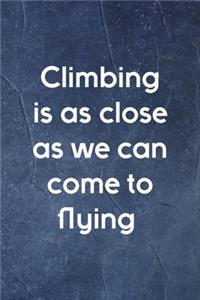 Climbing Is As Close As We Can Come To Flying