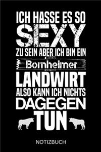 Ich hasse es so sexy zu sein aber ich bin ein Bornheimer Landwirt also kann ich nichts dagegen tun