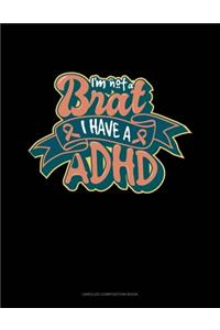 I'm Not A Brat I Have ADHD