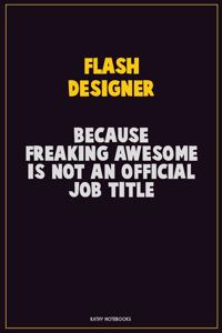 Flash Designer, Because Freaking Awesome Is Not An Official Job Title