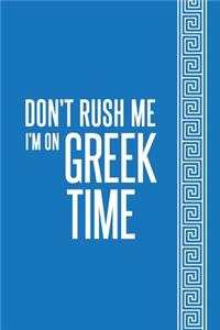 Don't Rush Me I'm On Greek Time Notebook
