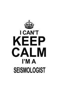 I Can't Keep Calm I'm A Seismologist