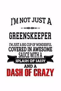 I'm Not Just A Greenskeeper I'm Just A Big Cup Of Wonderful