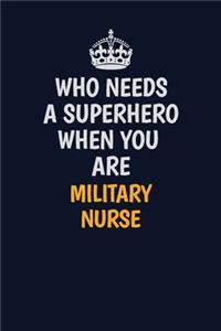 Who Needs A Superhero When You Are military nurse