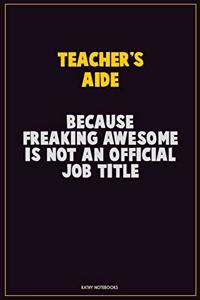 Teacher's Aide, Because Freaking Awesome Is Not An Official Job Title