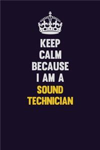 Keep Calm Because I Am A Sound Technician