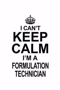 I Can't Keep Calm I'm A Formulation Technician